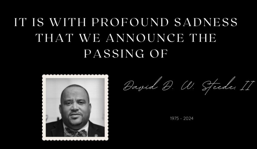 It is with profound sadness that we announce the passing of David D. W. Steede, II It is with profound sadness that we announce the passing of David D. W. Steede, II