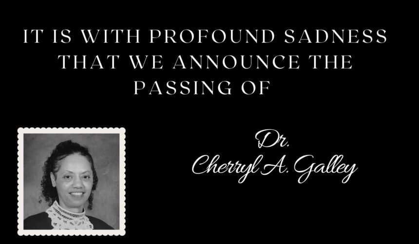 It is with profound sadness that we announce the passing of Dr. Cherryl A. Galley